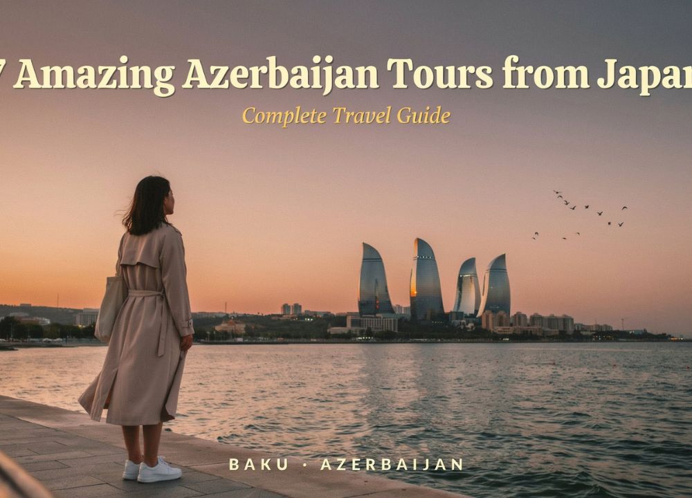 7 Amazing Azerbaijan Tours from Japan | Complete Travel Guide