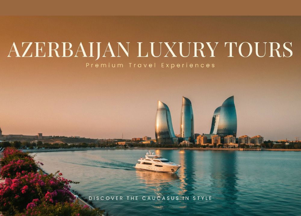 Azerbaijan Luxury Tours: Premium Travel Experiences